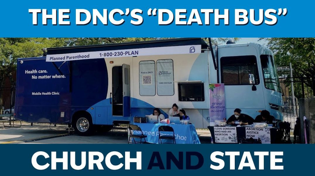 DNC Promotes Death with a Bus. Vatican Shows Its Colors in Evil "Art" | Church and State Ep. 60