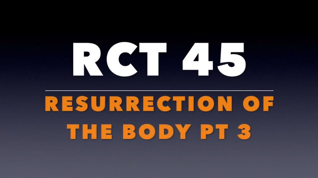 ⁣RCT 45:  The Resurrection of the Body pt. 3.