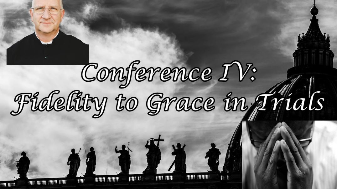 ⁣Living Through These Trying Times: Fidelity to Grace in Trials (Conference 4/5) ~ Fr. Ripperger