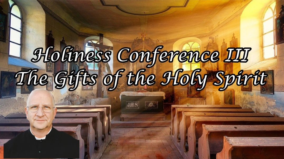 Holiness Conference 3/5: Gifts of the Holy Spirit ~ Fr. Ripperger