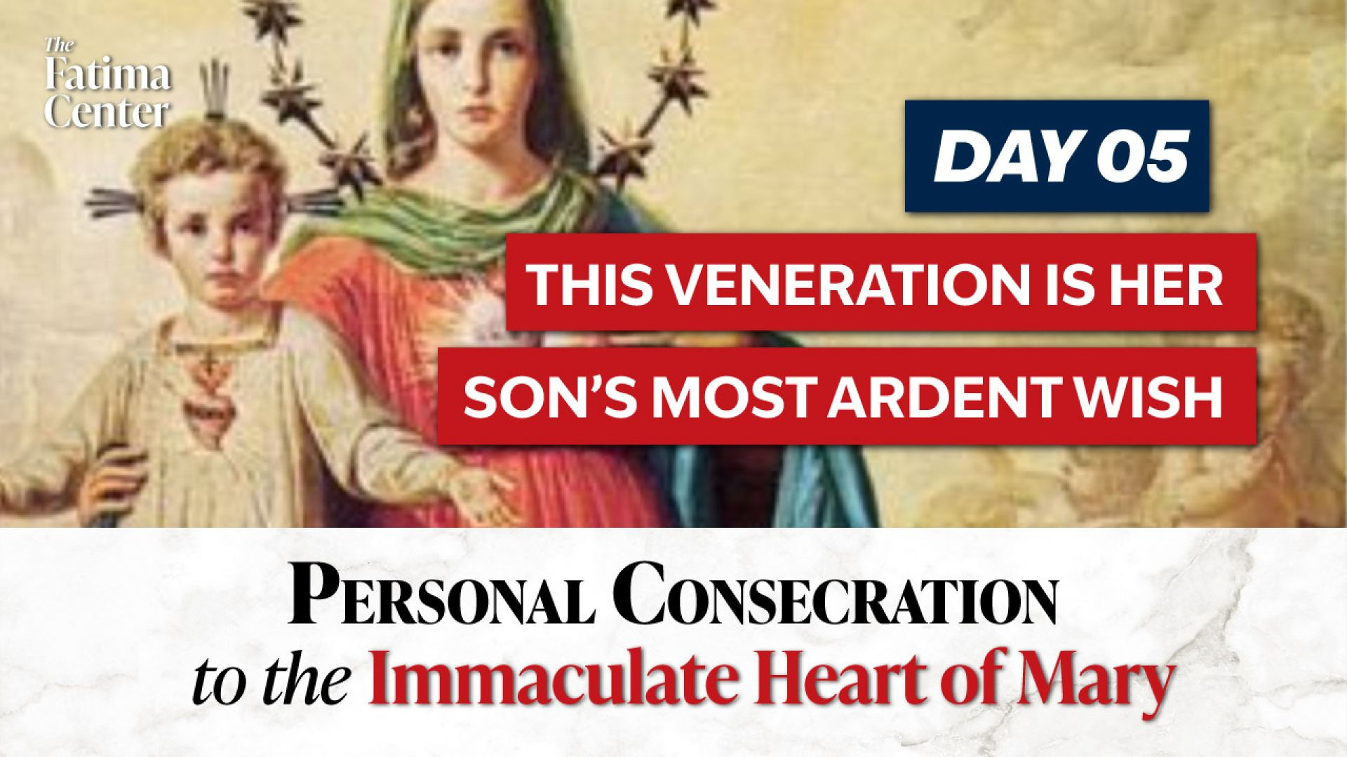 ⁣Personal Consecration Day 05: This Veneration Is Her Son’s Most Ardent Wish