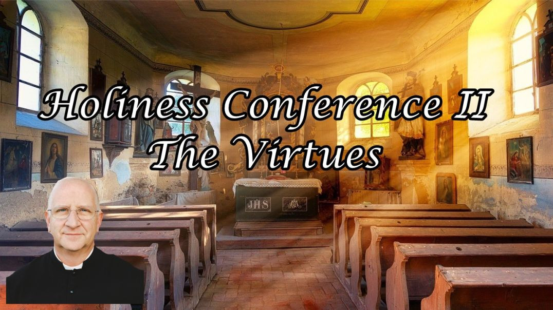 Holiness Conference 2/5: The Virtues ~ Fr. Ripperger