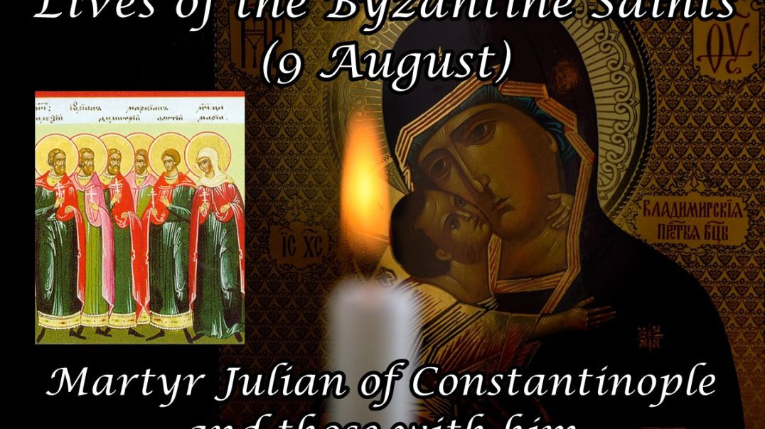 Byzantine Saints: Martyr Julian of Constantinople and Those with Him (9 August)