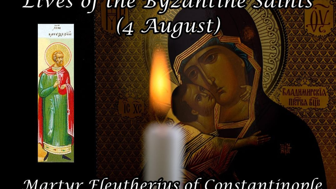 Byzantine Saints: Martyr Eleutherius of Constantinople