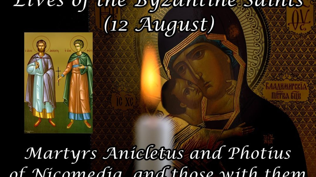 Byzantine Saints: Martyrs Anicletus & Photius of Nicomedia, and those with them  (12 August)