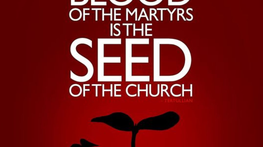 Blood of Martyrs Seed of Christians