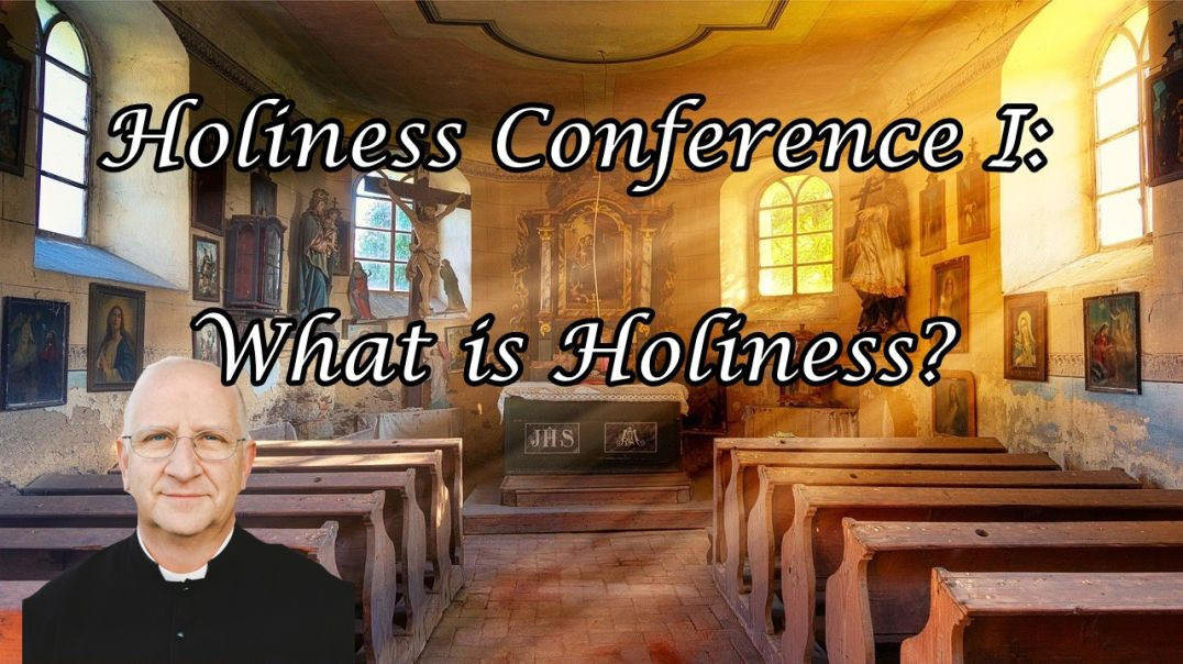 Holiness Conference 1/5: What is Holiness? ~ Fr. Ripperger