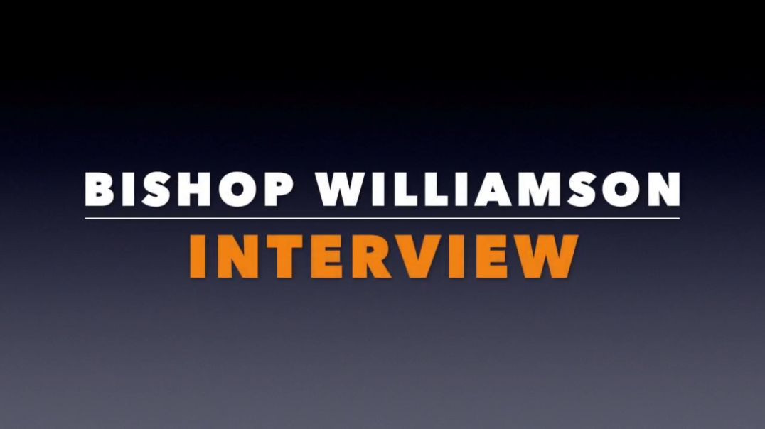 Interview of Bishop Williamson by Fr. David Nix