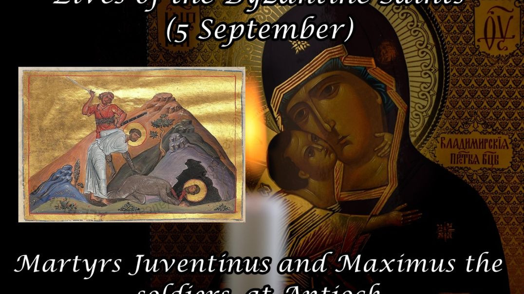 Byzantine Saints: Martyrs Juventinus and Maximus the soldiers, at Antioch (5 September)