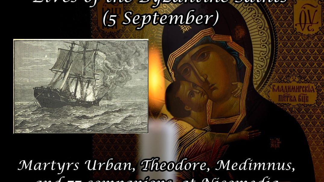 Byzantine Saints: Martyrs Urban, Theodore, Medimnus, and 77 companions, at Nicomedia (5 September)