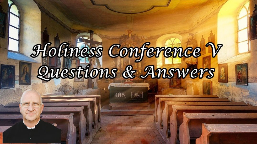 Holiness Conference 5/5: Q&A ~ Fr. Ripperger