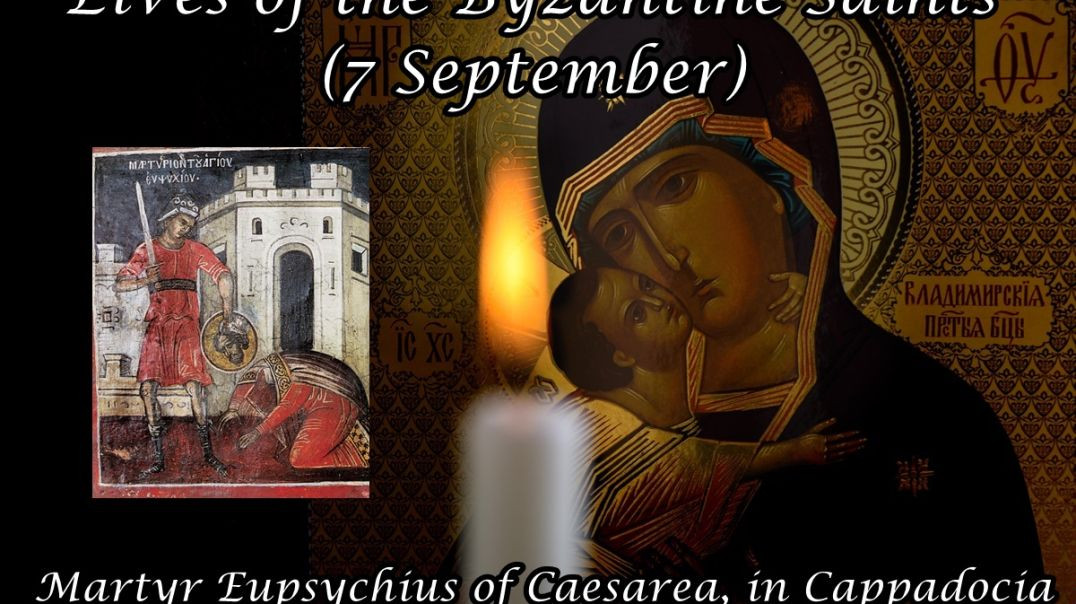 Byzantine Saints: Martyr Eupsychius of Caesarea, in Cappadocia (7 September)