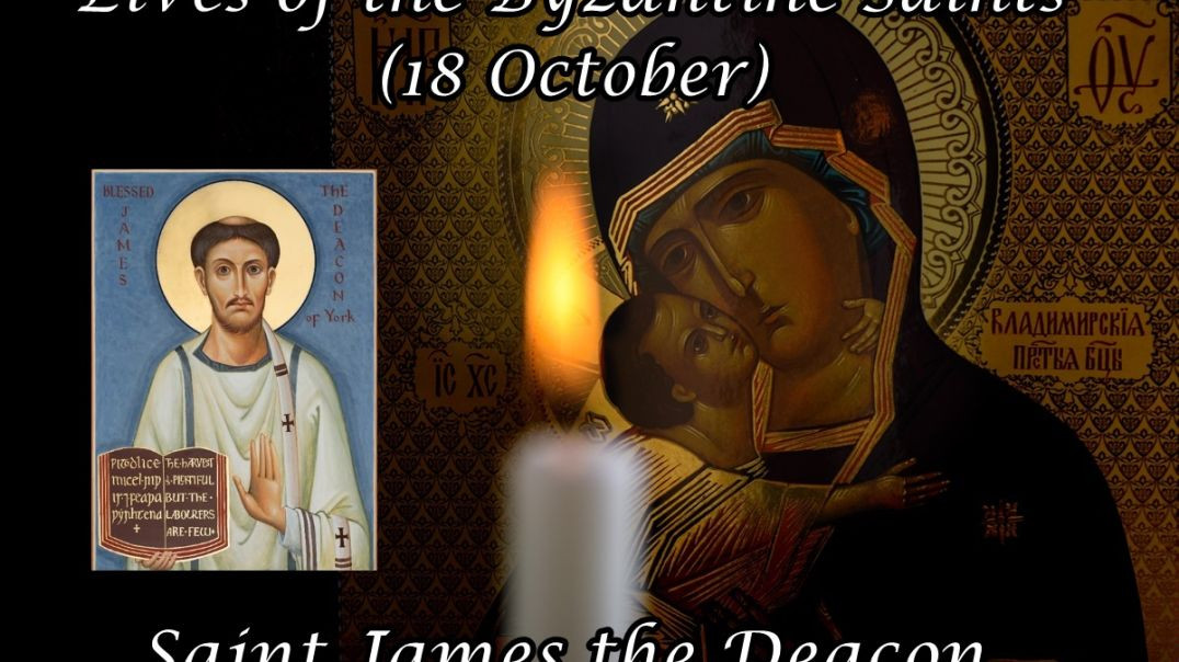 Byzantine Saints: Saint James the Deacon (18 October)