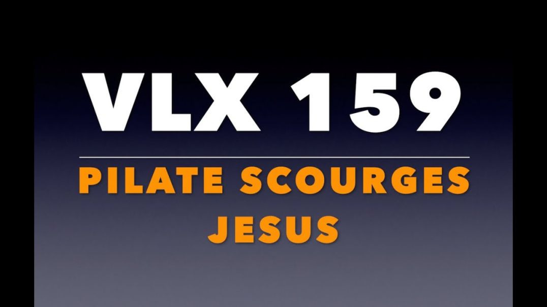 ⁣VLX 159: Mt 27:20-26.  Pilate Scourges Jesus