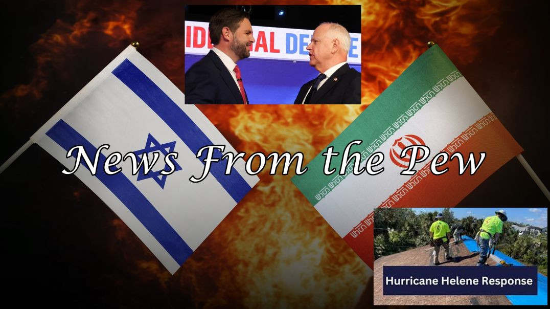 ⁣NEWS FROM THE PEW: EPISODE 127: VP Debate, Hurricane Relief/Georgia Explosion, Iran v Israel