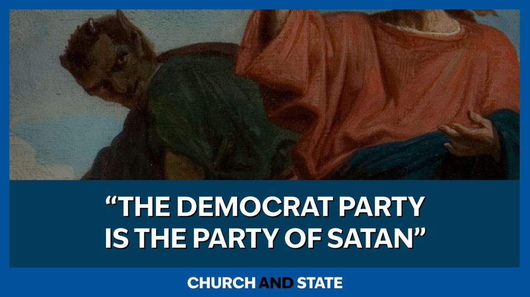 ⁣"The Democrat Party is the Party of Satan"