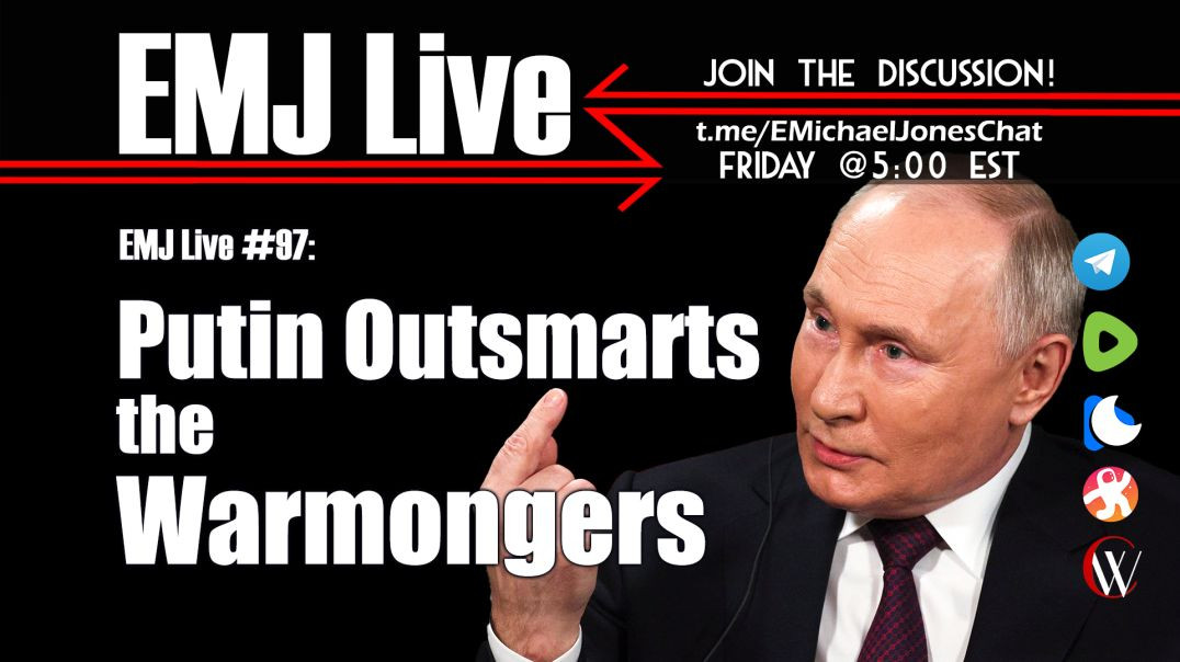 ⁣EMJ Live 97: Putin Outsmarts the Warmongers