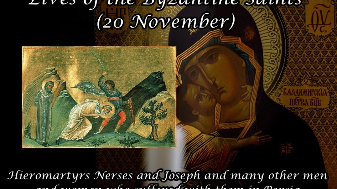 Byzantine Saints: Hieromartyrs Nerses and Joseph and many other men and women who suffered with them in Persia (20 November)