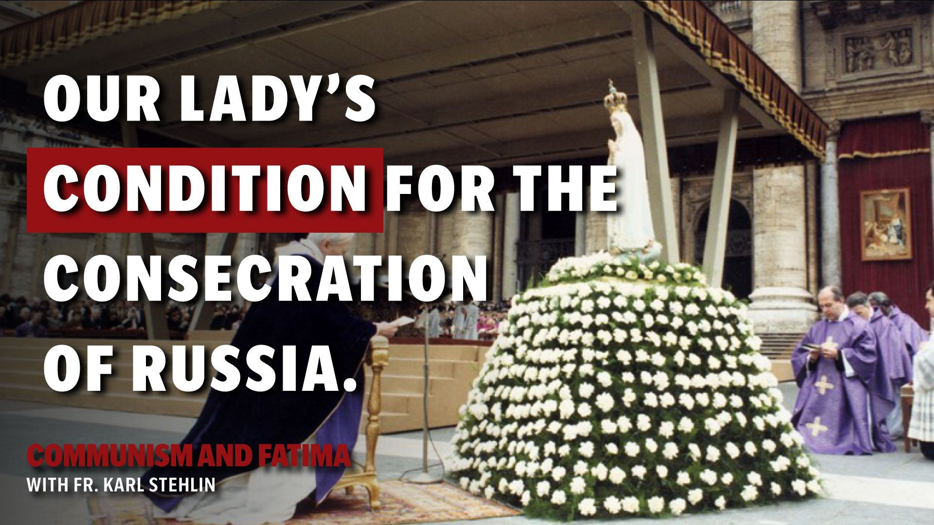 ⁣Fatima and Communism with Fr. Stehlin | What is Our Lady's condition for the Consecration of Russia?