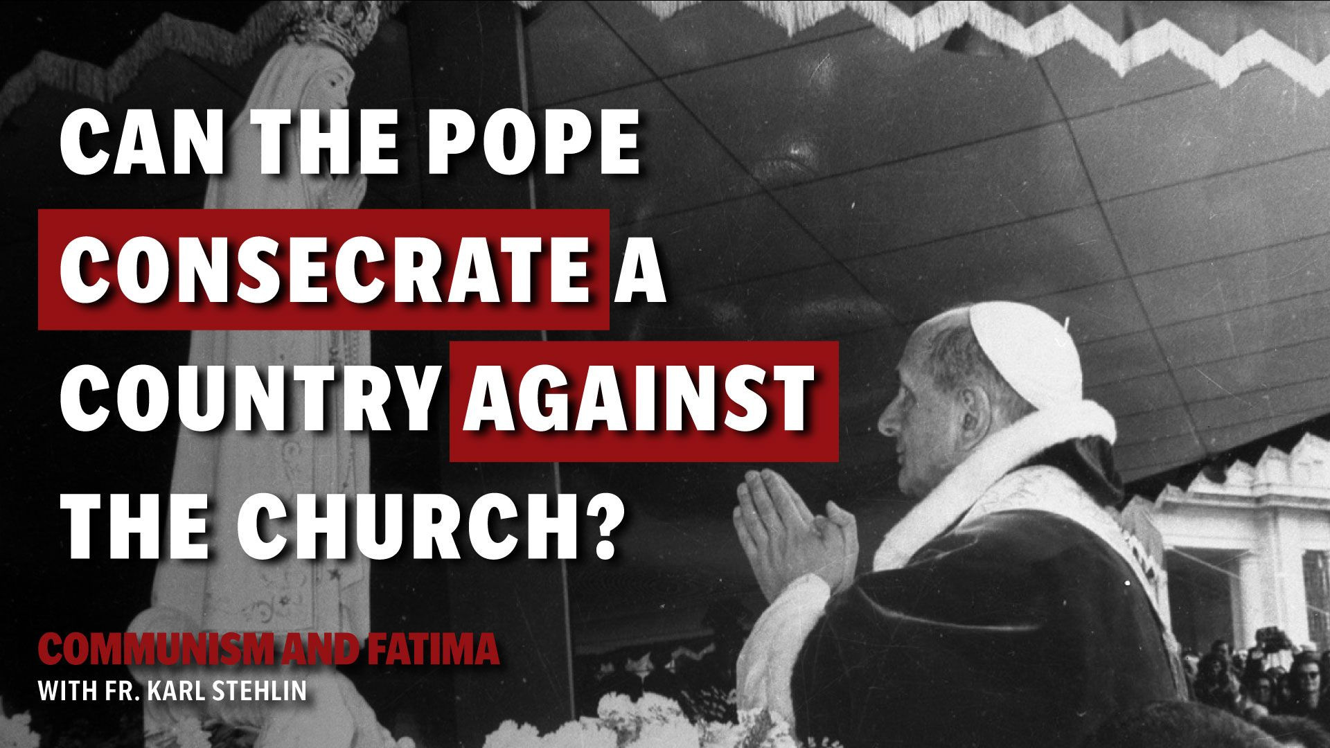 ⁣Fatima and Communism with Fr. Stehlin | The Pope has the authority to consecrate another country?