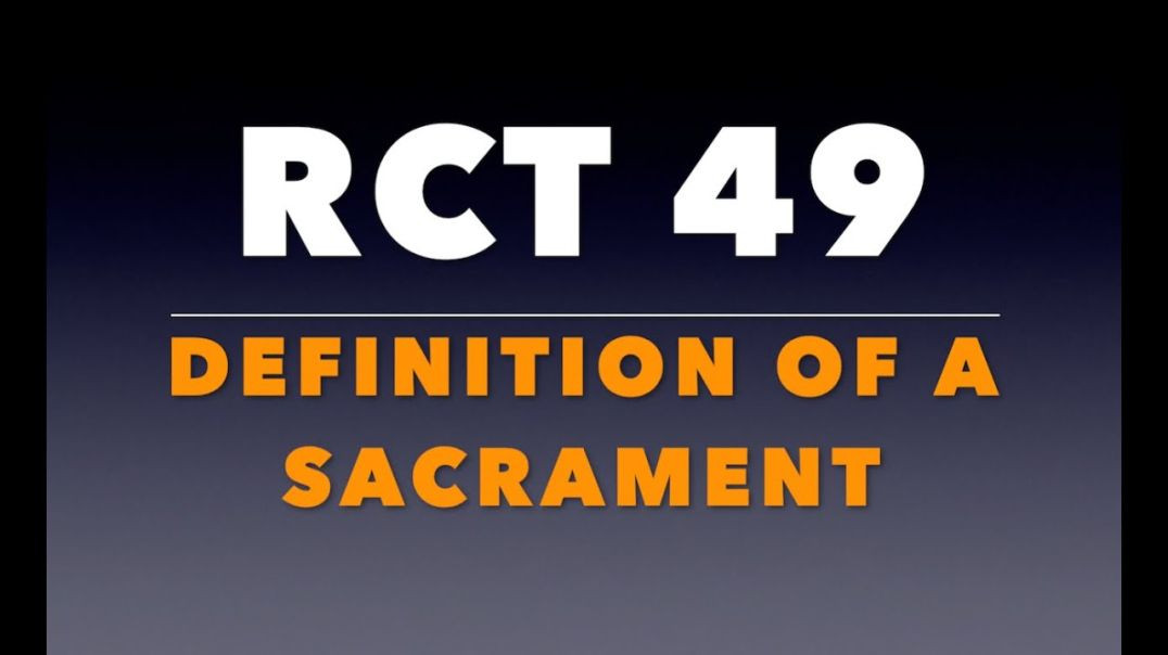 ⁣RCT 49:  The Definition of a Sacrament.