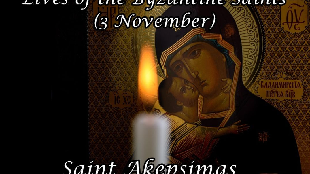 Byzantine Saints: Saint Akepsimas (3 November)