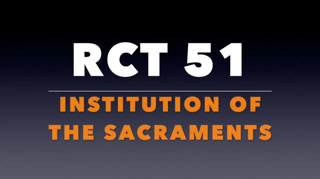 RCT 51: The Institution of the Sacraments.