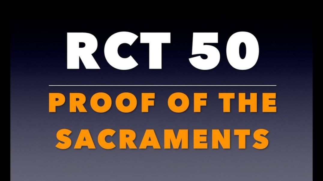 ⁣RCT 50: The Proof of the Sacraments