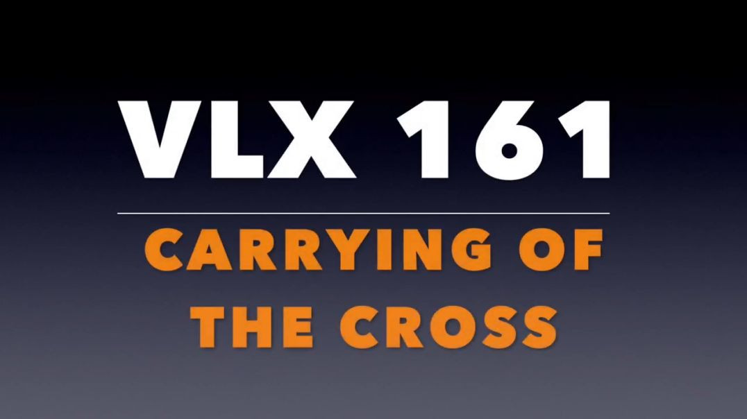 ⁣VLX 161: Mt 27:32-34. The Carrying of the Cross.