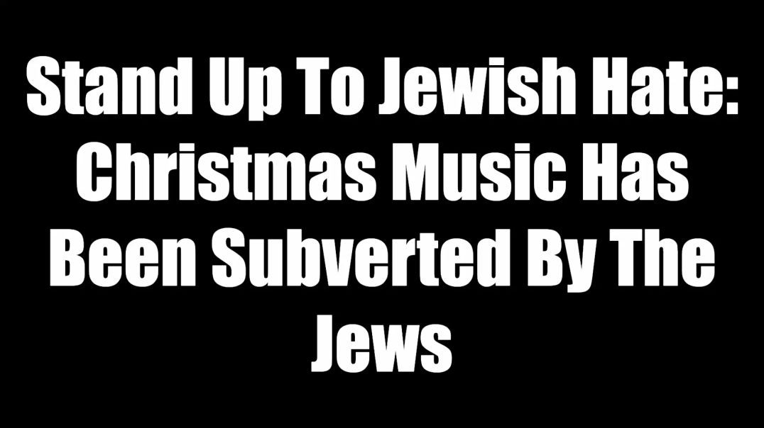 ⁣Stand Up To Jewish Hate - Christmas Music Has Been Subverted By The Jews