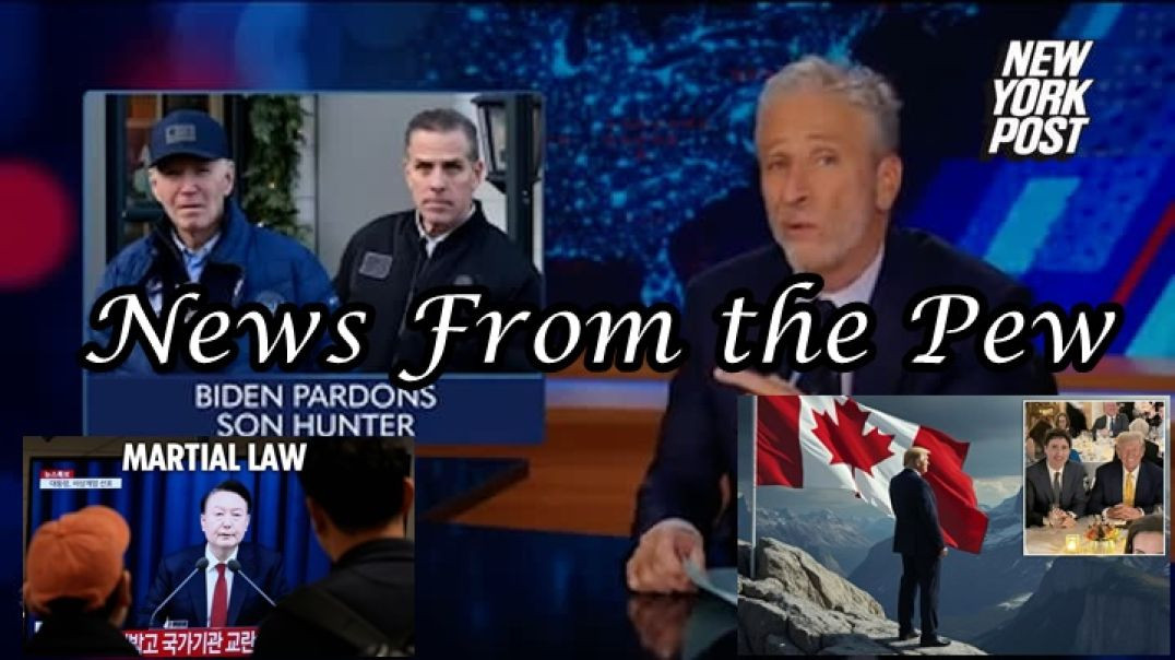 ⁣NEWS FROM THE PEW: EPISODE 134: Biden Pardon, N Korea Martial Law, US & Syria