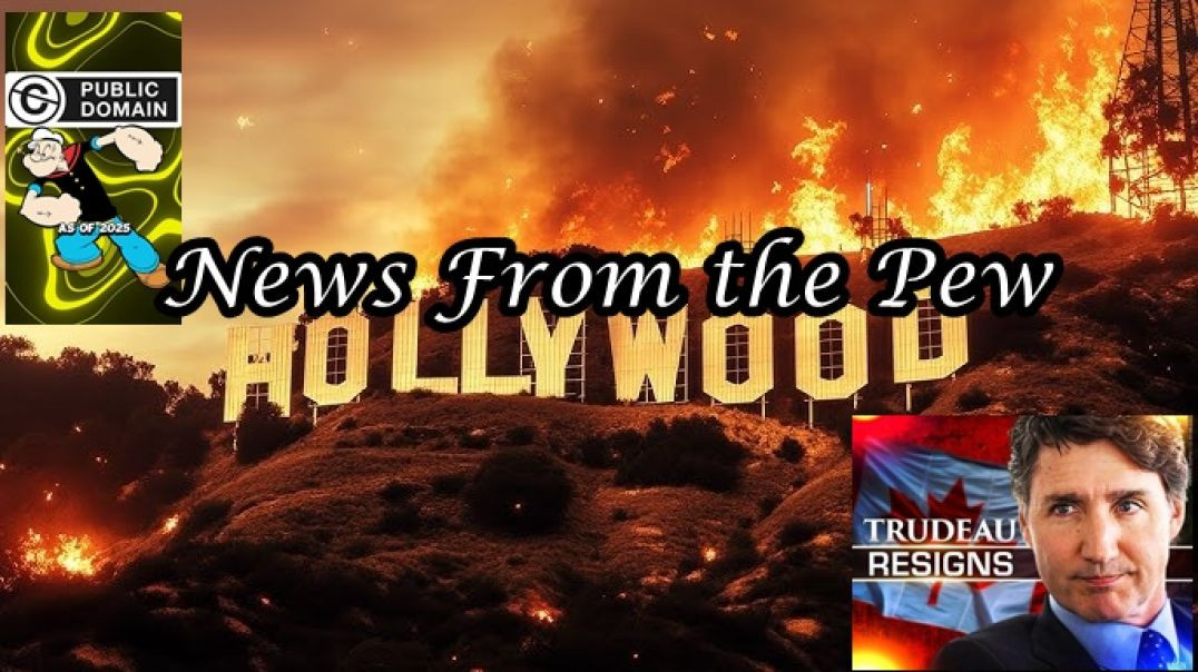 ⁣NEWS FROM THE PEW: EPISODE 139: Hollywood Fires, MAGA Great Reset, Trudeau Resign