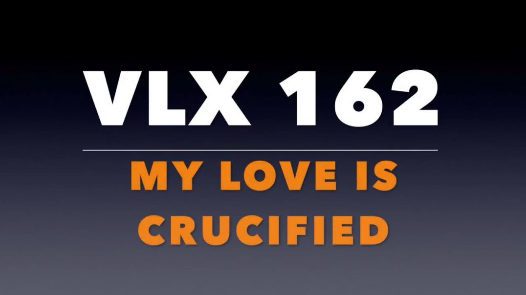 ⁣VLX 162: Mt 27:35-37. “My Love is Crucified.”