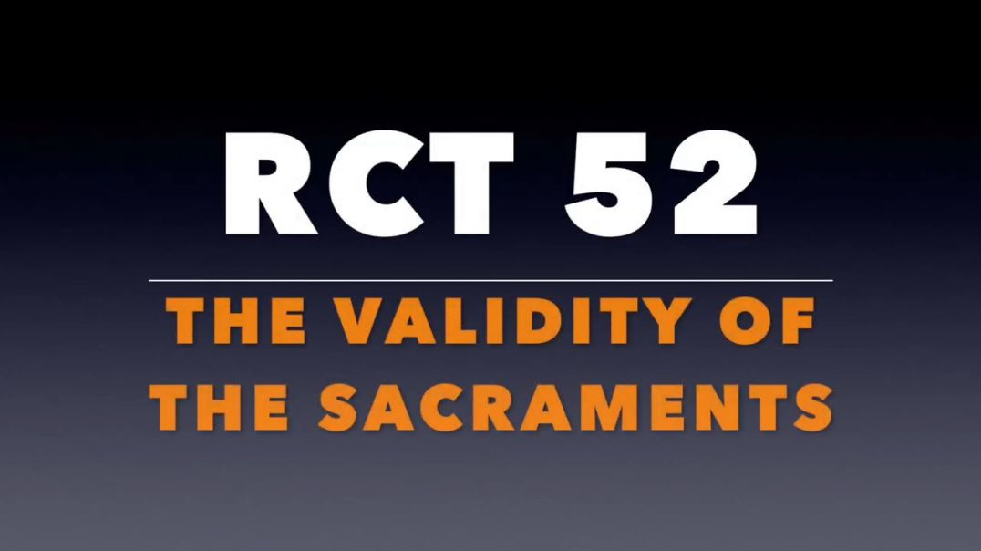 ⁣RCT 52: The Validity of the Sacraments.