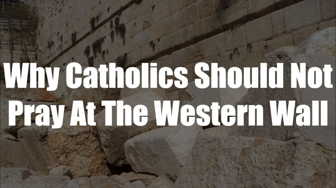 Christ The King Podcast - Episode 50 - Why Catholics Should Not Pray At The Western Wall